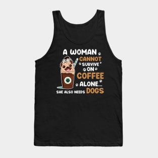 A Woman Cannot Survive On Coffee Alone She Also Needs Dogs T-shirt Tank Top